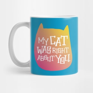 MY CAT WAS RIGHT Mug